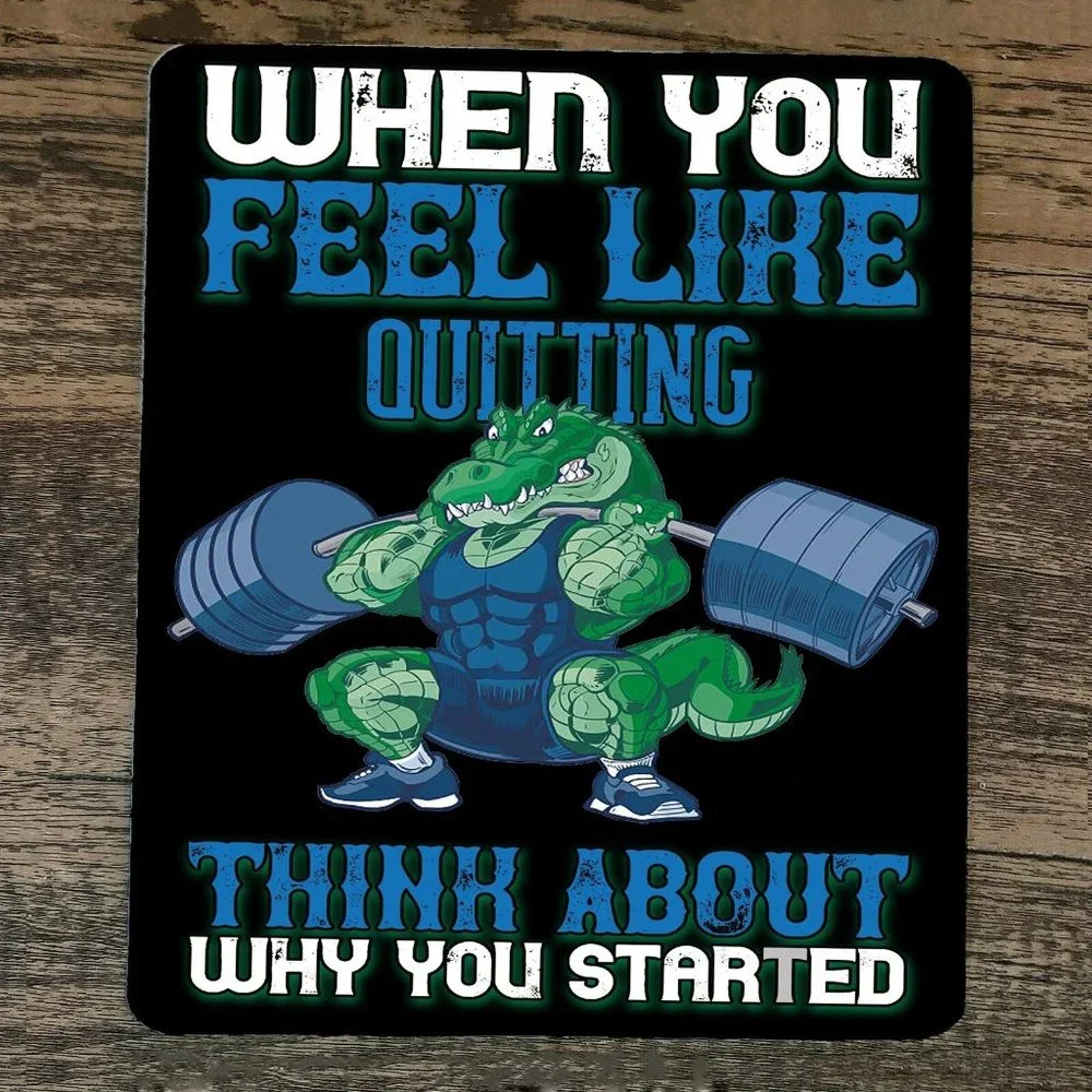 Mouse Pad When You Think About Quitting Think About Why You Started Alligator‎